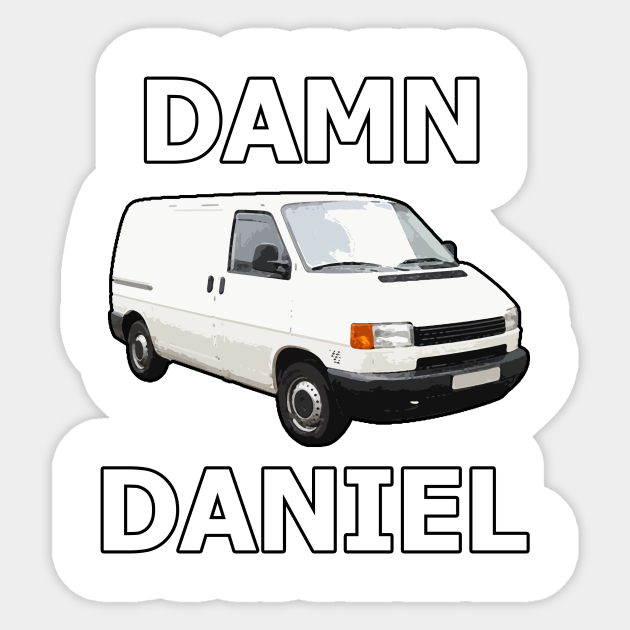Damn daniel, back at it again with the white vans Funny Sticker